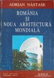 ROMANIA SI NOUA ARHITECTURA MONDIALA-ADRIAN NASTASE-250053