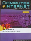 COMPUTER SI INTERNET FARA PROFESOR VOL.16 WINDOWS 7: APLICATII GENERALE-COLECTIV-245670