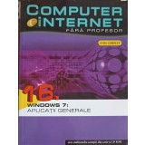 COMPUTER SI INTERNET FARA PROFESOR VOL.16 WINDOWS 7: APLICATII GENERALE-COLECTIV-245670