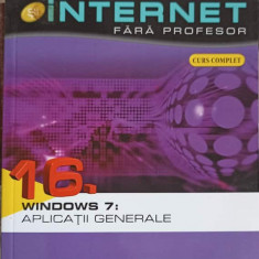 COMPUTER SI INTERNET FARA PROFESOR VOL.16 WINDOWS 7: APLICATII GENERALE-COLECTIV