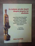 CE TREBUIE SA STIE TINERII DESPRE PROPRIA LOR SANATATE de MIOARA MINCU , 2005