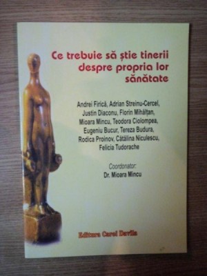 CE TREBUIE SA STIE TINERII DESPRE PROPRIA LOR SANATATE de MIOARA MINCU , 2005 foto
