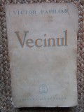 Victor Papilian - Vecinul - Prima Ed. 1938 Ed. Cugetarea , 256 pag - Nuvele