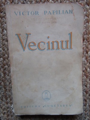 Victor Papilian - Vecinul - Prima Ed. 1938 Ed. Cugetarea , 256 pag - Nuvele foto