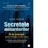 Secretele miliardarilor. 20 de principii pentru a fi bogat si a avea succes. Interviuri cu peste 20 de miliardari care au reusit prin forte proprii -