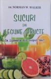 SUCURI DIN LEGUME SI FRUCTE, CE LIPSESTE DIN CORPUL TAU? de NORMAN W. WALKER , 2016