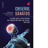 Creierul sanatos. Un ghid pentru toate varstele de a deveni mai calm, mai fericit, mai istet - William Sears, Dr. Vincent M. Fortanasce, Hayden Sears