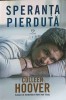 Speranta Pierduta - Colleen Hoover, Epica, 2018, Roman de Dragoste, 348 Pagini, Paperback