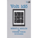 Volt idő - M&eacute;sz&ouml;ly Mikl&oacute;s &eacute;s T&uuml;sk&eacute;s Tibor levelez&eacute;se - T&uuml;sk&eacute;s Tibor
