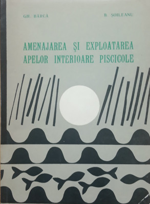 Amenajarea si exploatarea apelor interioare piscicole - Gh. Barca, C. Nicolau foto