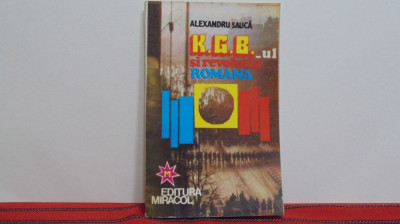 Alexandru Sauca - KGB - ul SI REVOLUTIA ROMANA - Editura Miracol 1994 foto