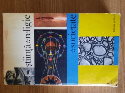 STIINTA. RELIGIE. SOCIETATE &amp;ndash; Colectiv de autori (1971) foto