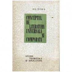 Alexandru Dima - Conceptul de Literatura Universala si Comparata - Studii teoretice si aplicative - 108214