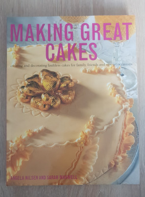 Making Great Cakes. Creating and Decorating - Angela Nilsen, Sarah Maxwell foto