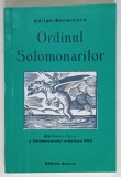 ORDINUL SOLOMONARILOR , DIN DATINILE DACIEI A SOLOMONARULUI ARDELEAN VUS de ADRIAN BUCURESCU , 2008 *DEDICATIE , *PREZINTA SUBLINIERI