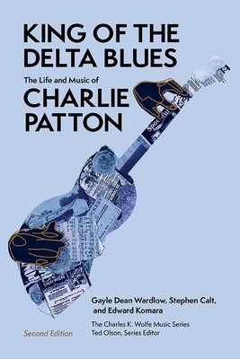 King of the Delta Blues Singers: The Life and Music of Charlie Patton