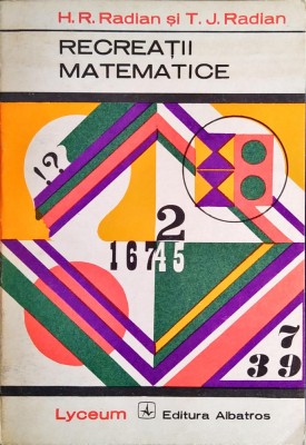 H.R. si T.J. Radian - Recreatii matematice, ed. Albatros 1973 foto