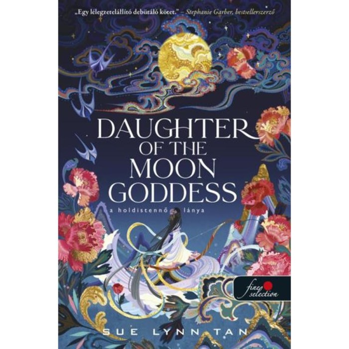 Daughter of the Moon Goddess &ndash; A Holdistennő l&aacute;nya (A Mennyei Kir&aacute;lys&aacute;g 1.) - Sue Lynn Tan