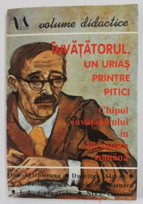 INVATATORUL , UN URIAS PRINTRE PITICI - CHIPUL INVATATORULUI IN LITERATURA ROMANA , selectia textelor si studiul literar de ROLAND SCHIENN , 1995 foto