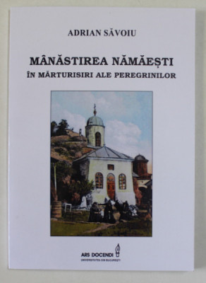 MANASTIREA NAMAESTI IN MARTURISIRI ALE PEREGRINILOR de ADRIAN SAVOIU , 2010 foto