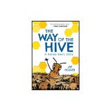 The Way of the Hive: A Honey Bee's Story