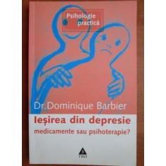 Dominique Barbier - Iesirea din depresie. Medicamente sau psihoterapie?