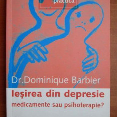 Dominique Barbier - Iesirea din depresie. Medicamente sau psihoterapie?