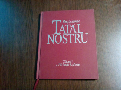 RUGACIUNEA TATAL NOSTRU - Parintele GALERIU (talcuiri) - 2002, 102 p. foto