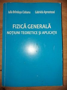 Fizica generala Notiuni teoretice si aplicatii- Iulia Brindusa Ciobanu, Gabriela Apreotesei foto