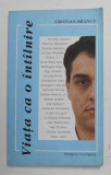 VIATA CA O INTALNIRE de CRISTIAN BRANCU , 2006 , DEDICATIE *