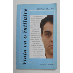 VIATA CA O INTALNIRE de CRISTIAN BRANCU , 2006 , DEDICATIE *