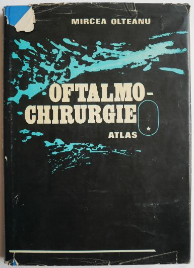 Oftalmo-chirurgie Atlas volumul I &ndash; Mircea Olteanu