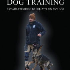 No Nonsense Dog Training: A Complete Guide to Fully Train Any Dog