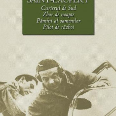 Curierul de sud / Zbor de noapte / Pilot de razboi / Pamint al oamenilor - Paperback - Antoine de Saint-Exupéry - RAO