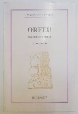 ORFEU , LEGATURI INTRE ORFISM SI CRESTINISM de ANDRE BOULANGER , 1992 foto