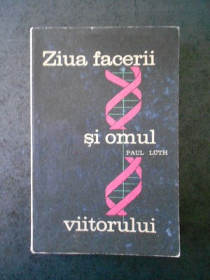 PAUL LUTH - ZIUA FACERII SI OMUL VIITORULUI foto