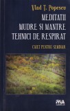 Vlad T. Popescu - Meditatii mudre si mantre, tehnici de respirat. Caiet pentru