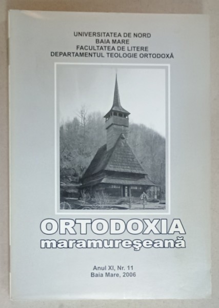 ORTODOXIA MARAMURESEANA , ANUL XI , NR. 11 , BAIA MARE , 2006