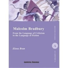 Malcolm Bradbury. From the Language of Criticism to the Language of Fiction/Elena Bran