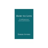 How to Live: 27 conflicting answers and one weird conclusion