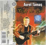 Casetă audio Aurel Tămaș &lrm;&ndash; Trup De V&acirc;nt, originală, Folk