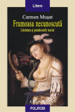 Frumoasa necunoscută. Literatura şi paradoxurile teoriei - Paperback brosat - Carmen Muşat - Polirom