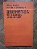 BECHETUL DE-A LUNGUL VEACURILOR - PAUL BALA CU DEDICATIE SI AUTOGRAF