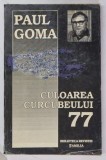 CULOAREA CURCUBEULUI ' 77 ( CUTREMURUL OAMENILOR ) de PAUL GOMA , 1993 * COPERTA PREZINTA URME DE UZURA