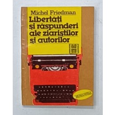 LIBERTATI SI RASPUNDERI ALE ZIARISTILOR SI AUTORILOR de MICHEL FRIEDMAN , 1994