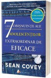 Cele 7 OBIsNUINtE ale ADOLESCENtILOR extraordinar de eficace - Sean Covey - Act si Politon
