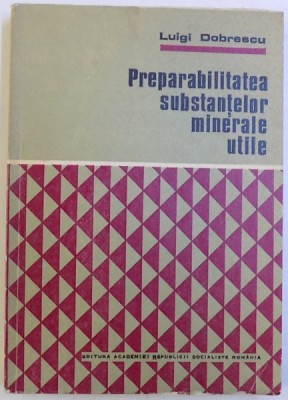 PREPARABILITATEA SUBSTANTELOR MINERALE UTILE de LUIGI DOBRESCU , 1978 foto