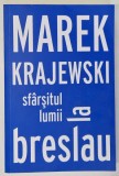 SFARSITUL LUMII LA BRESLAU de MAREK KRAJEWSKI, 2018