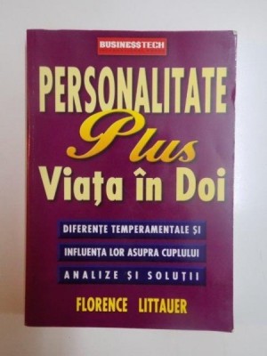 PERSONALITATE PLUS . VIATA IN DOI . DIFERENTELE TEMPERAMENTALE SI INFLUENTA LOR ASUPRA CUPLULUI de FLORENCE LITTAUER , 2001 foto