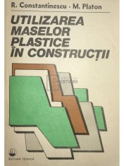 R. Constantinescu - Utilizarea maselor plastice in constructii (Editia: 1985)